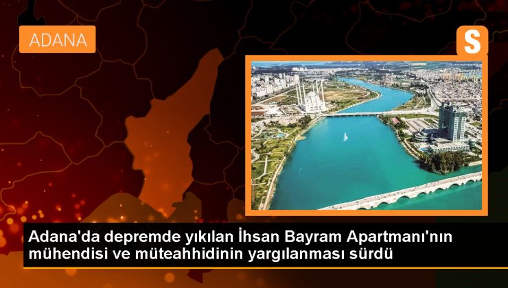 Adana’da depremde yıkılan apartmanın müteahhidi ve mühendisi yargılanıyor